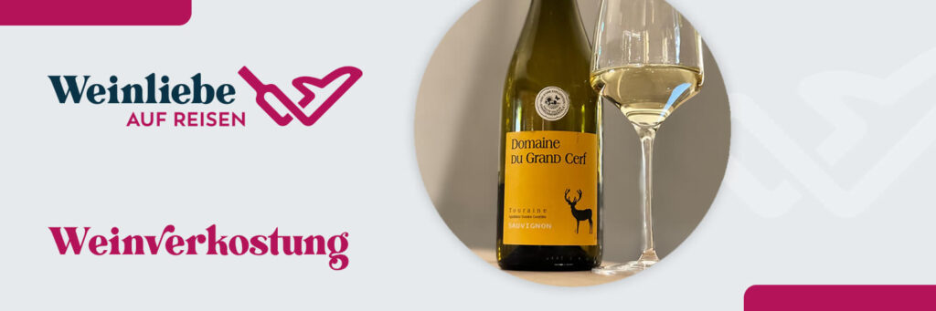 Domaine du Grand Cerf, Touraine Sauvignon Blanc, Loire, Weinanbaugebiet, Weinverkostung, Weinempfehlung, Weinwissen, Weinliebe auf Reisen